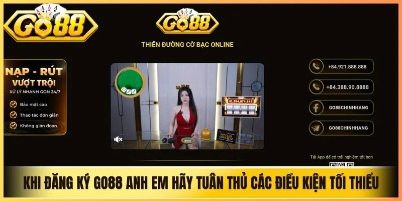 Khi đăng ký Go88 anh em hãy tuân thủ các điều kiện tối thiểu