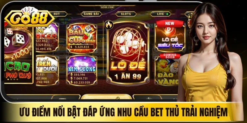 Ưu điểm nổi bật Go88 đáp ứng nhu cầu bet thủ trải nghiệm