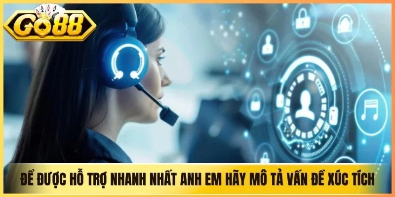 Để được hỗ trợ nhanh nhất anh em hãy mô tả vấn đề xúc tích, dễ hiểu
