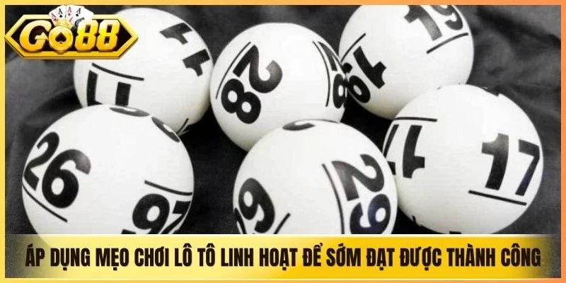 Áp dụng mẹo chơi lô tô linh hoạt để sớm đạt được thành công