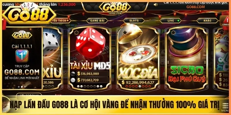 Nạp lần đầu Go88 là cơ hội vàng để nhận thưởng 100% giá trị tiền gửi